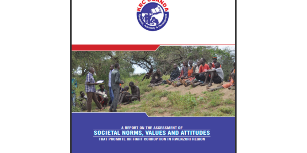 A Report on the Assessment of Societal Norms, Values & Attitudes that promote or fight Corruption in Rwenzori Region