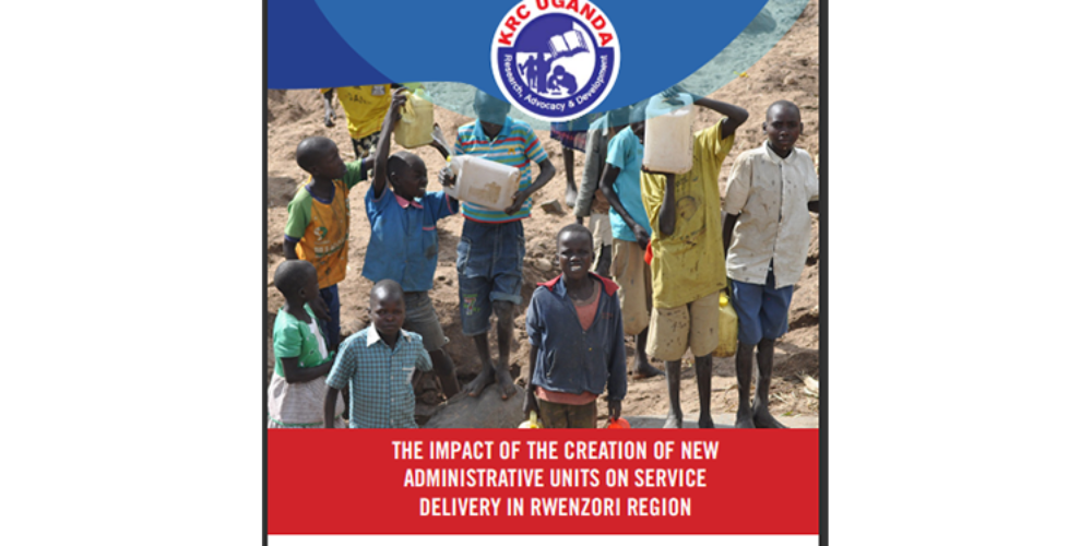 THE IMPACT OF THE CREATION OF NEW ADMINISTRATIVE UNITS ON SERVICE DELIVERY IN RWENZORI REGION